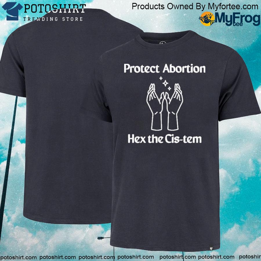 Official Coolhunting Protect Abortion Hex The Cis-Tem shirt