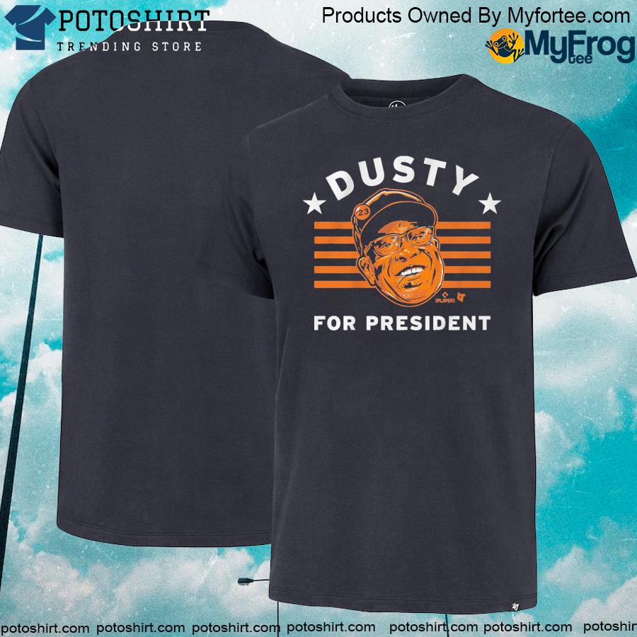 Official ddusty Baker For President shirt - Dusty Baker World Series Astros shirt