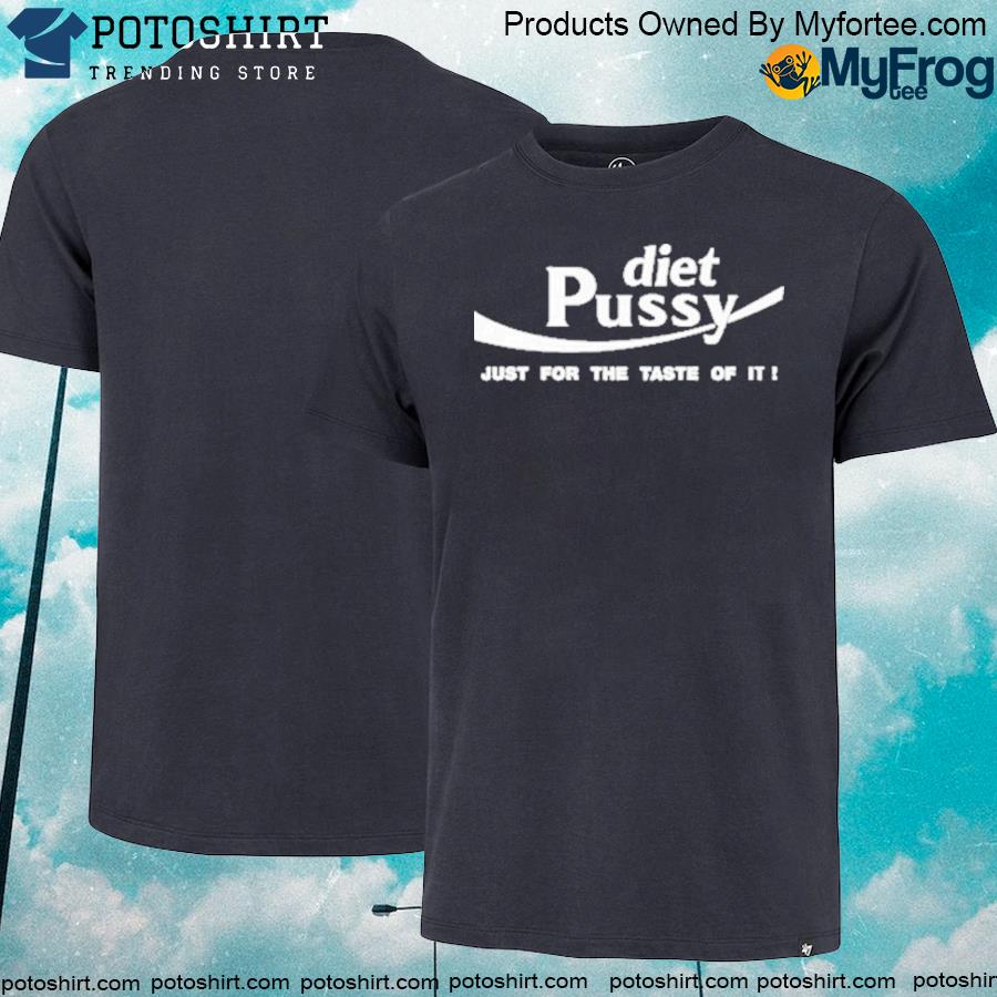 Official diet pussy just for the taste of it shirt