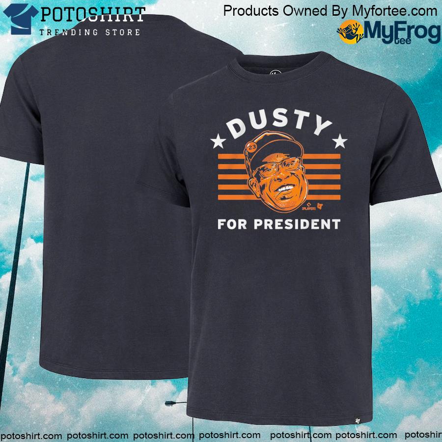 Official dusty Baker For President shirt