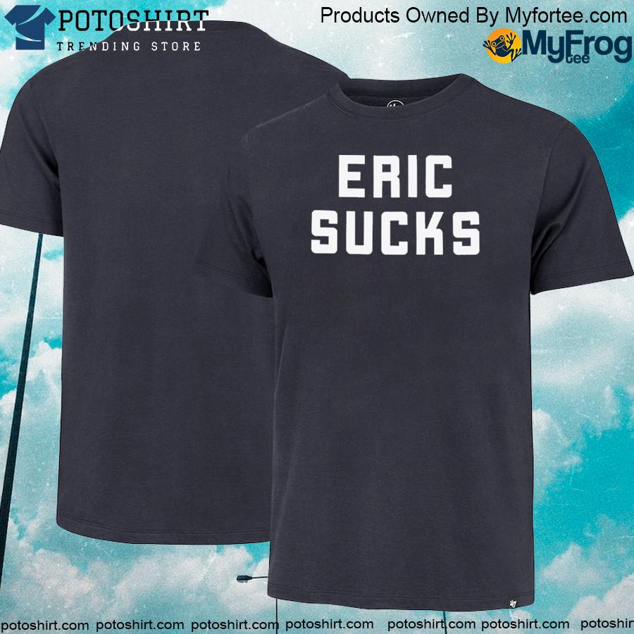 Official eric Sucks shirt