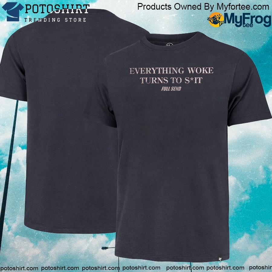 Official everything Woke Turns To Shit T-Shirt
