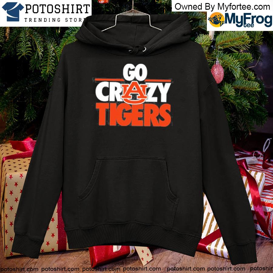 Official go Crazy Tigers Shirt hoodie