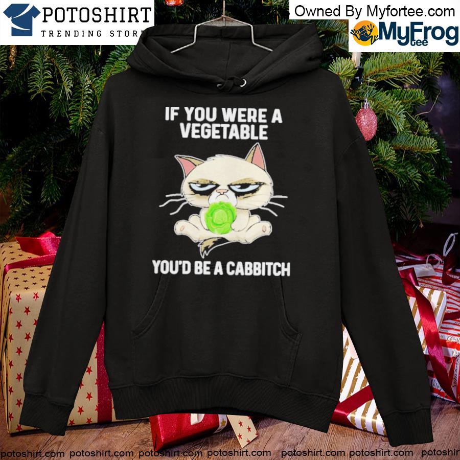 Official Grumpy Cat If You Were A Vegetable You’d Be A Cabbitch Shirt hoodie