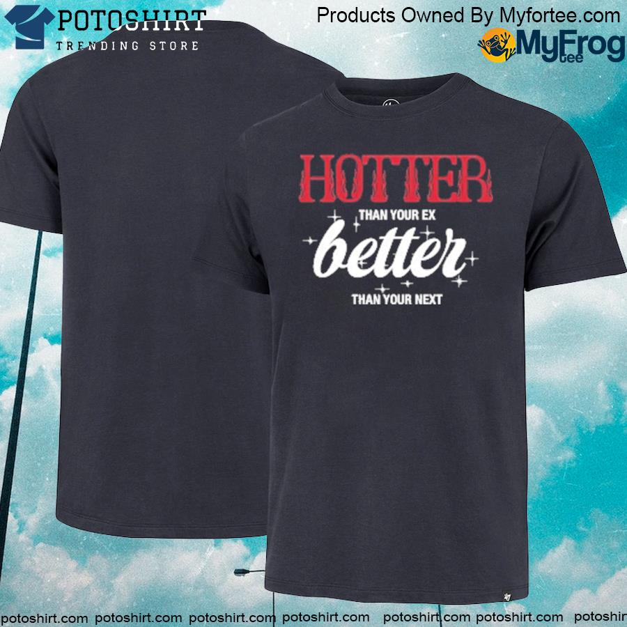 Official hotter Than Your Ex T-Shirt