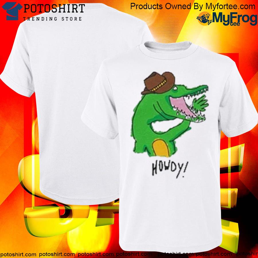 Official howdy croc shirt
