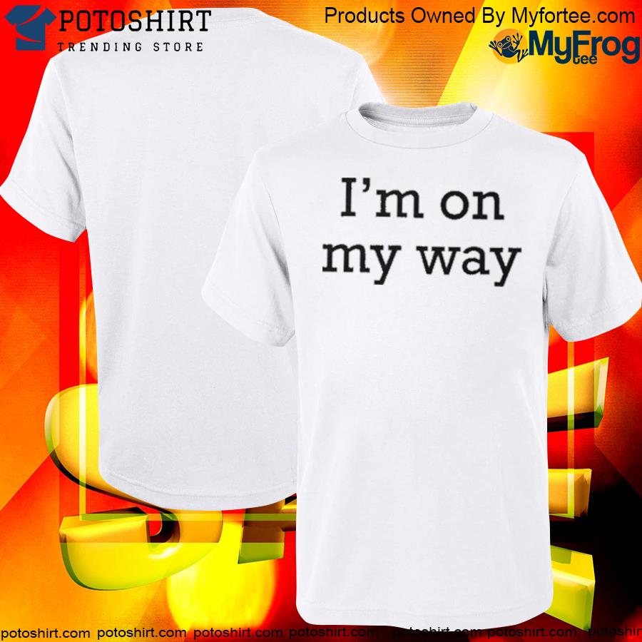 Official I Am On My Way shirt