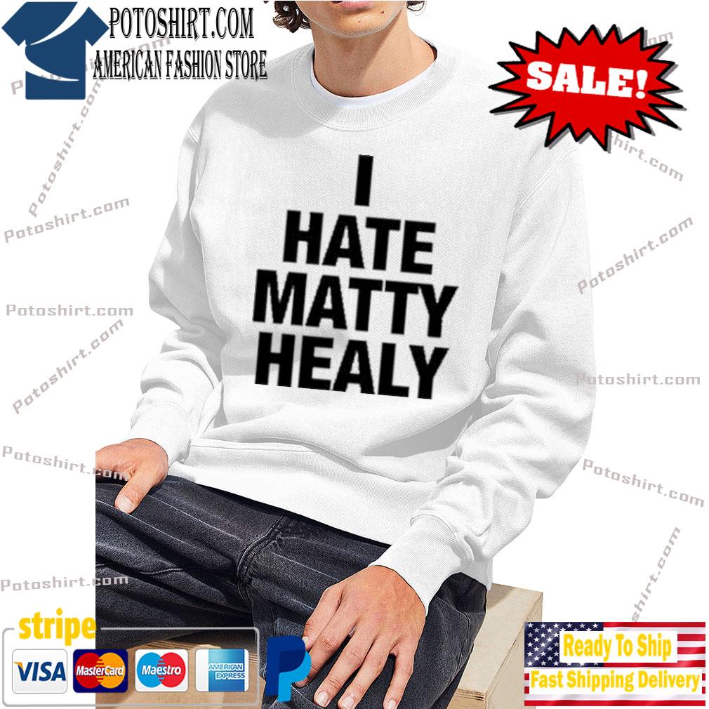 I Hate Matty Healy T-Shirt – byBrazier.