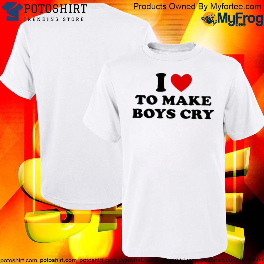 Official I love to make boys cry shirt