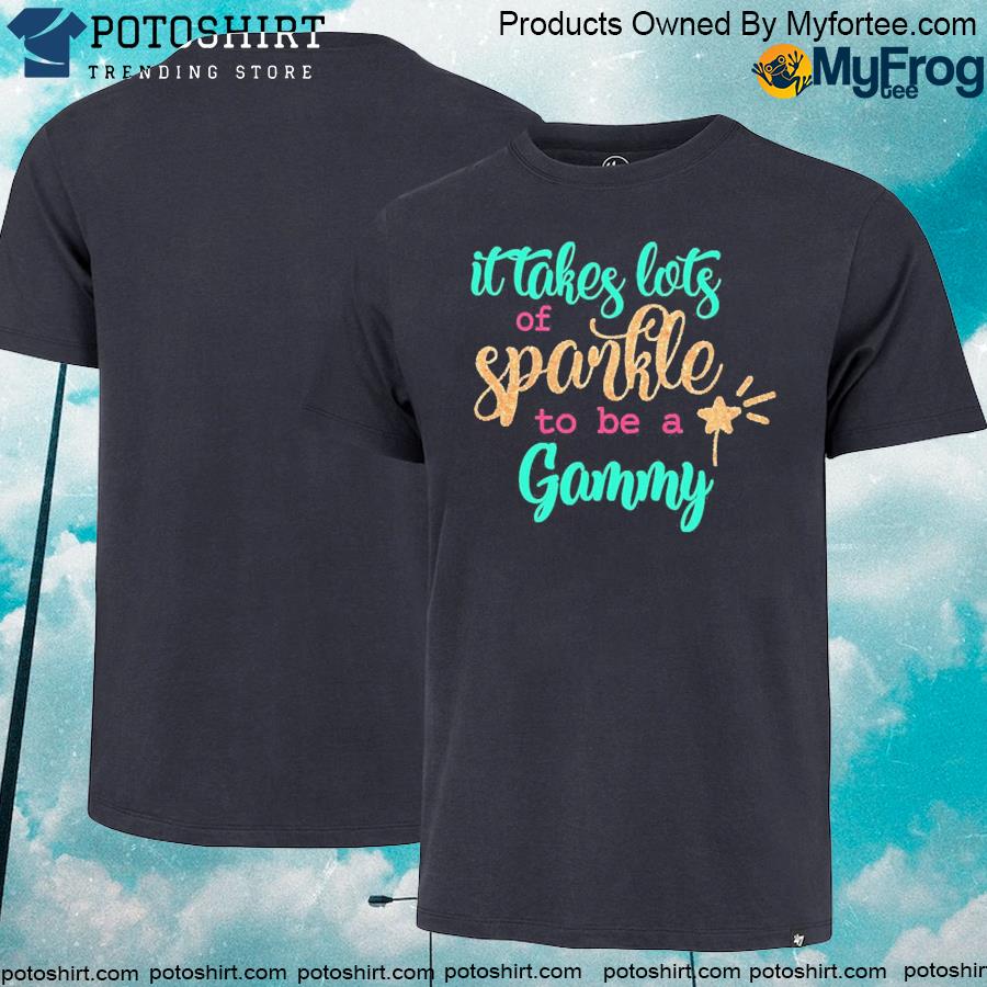 Official it takes Lots Of Sparkle To Be A Gigi Shirt