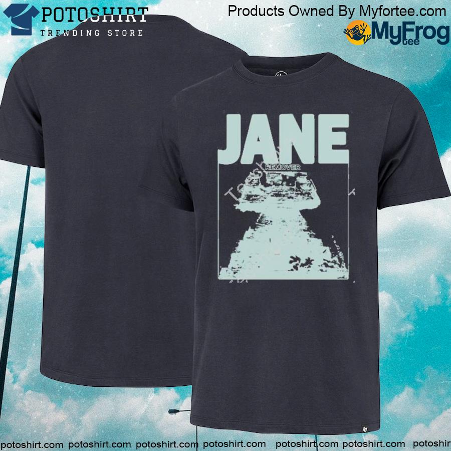 Official Jane remover and deadair jane remover shirt