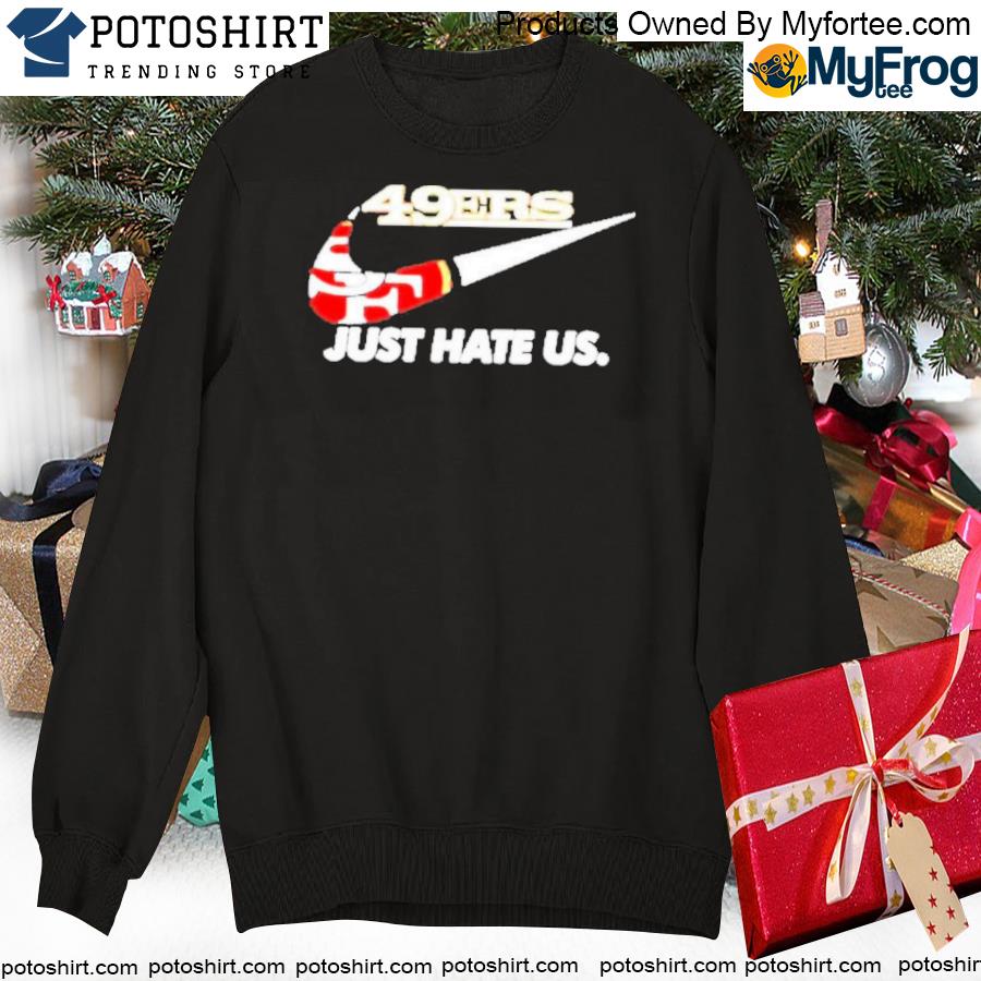 49Ers Just Hate Us Crewneck Sweatshirt - TeeHex