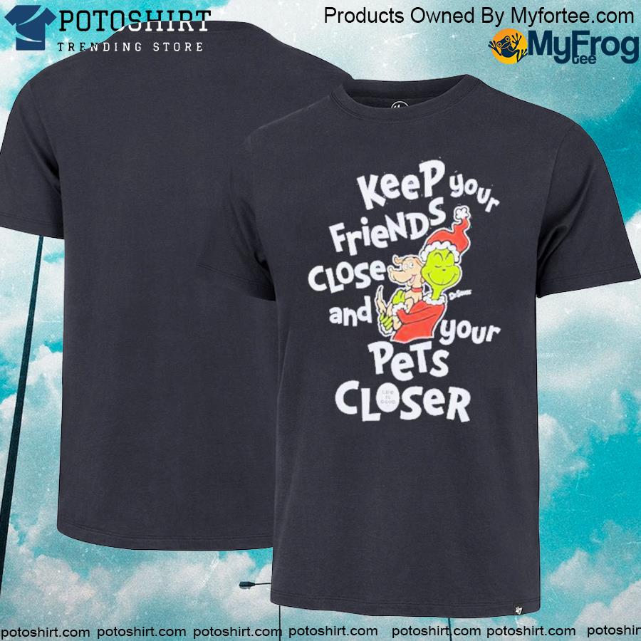Official Life is good merch keep your friends close and your pets closer shirt