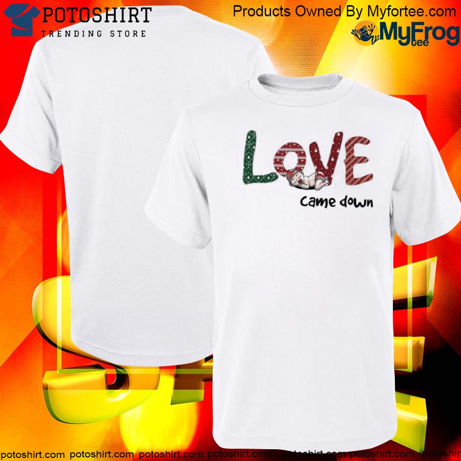 Official love Came Down Christmas Shirt