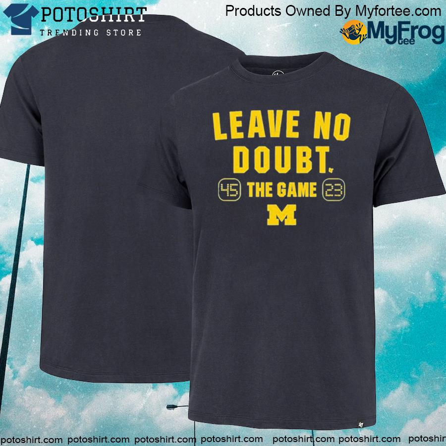 Official michigan Football leave no doubt shirt