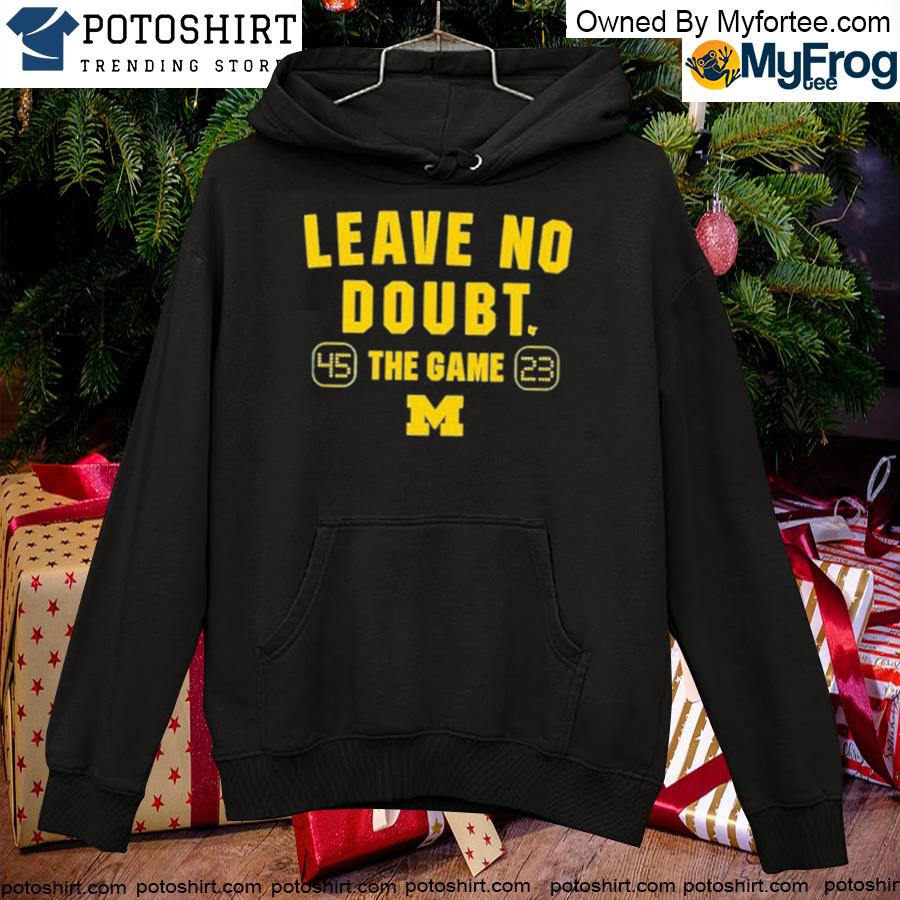 Official michigan Football leave no doubt s hoodie