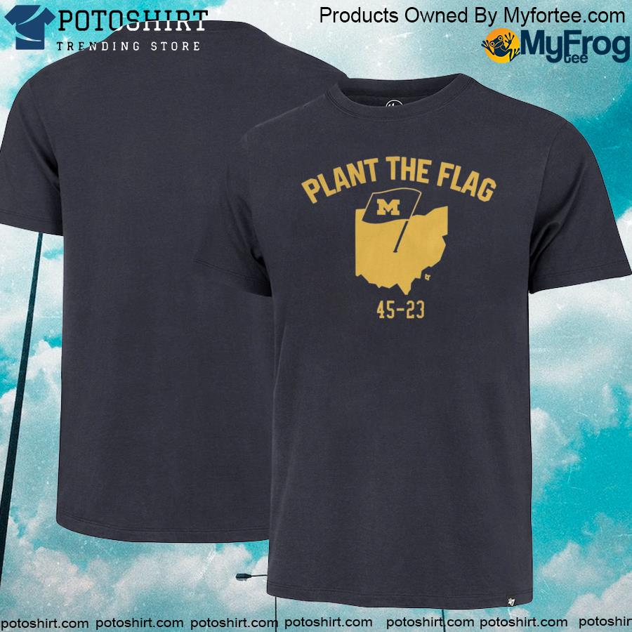 Official michigan plant the flag Michigan wolverines 45 23 shirt