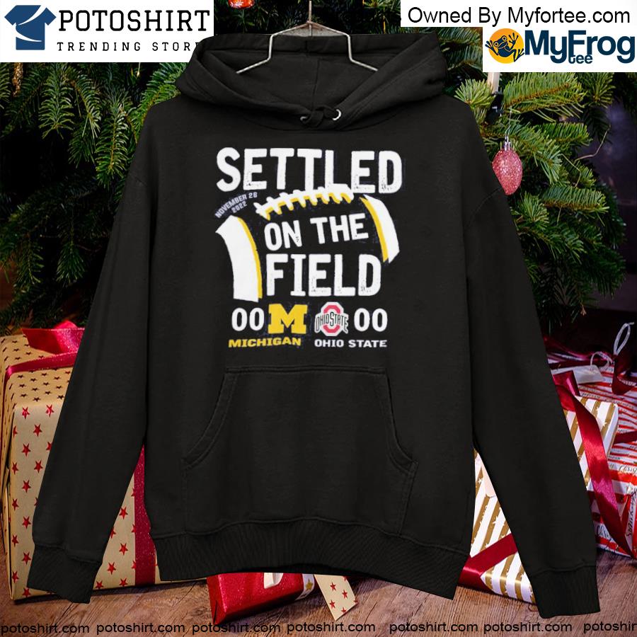 Official michigan Settled On The Field Shirt hoodie