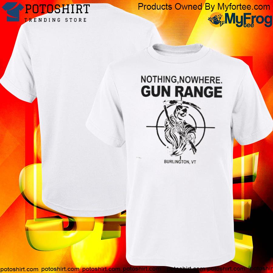Official nothing nowhere gun range nothing nowhere merch shirt