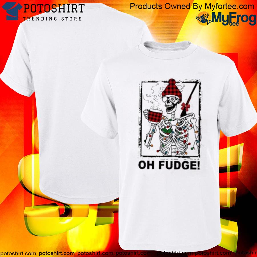 Official Oh fudge skeleton Christmas shirt