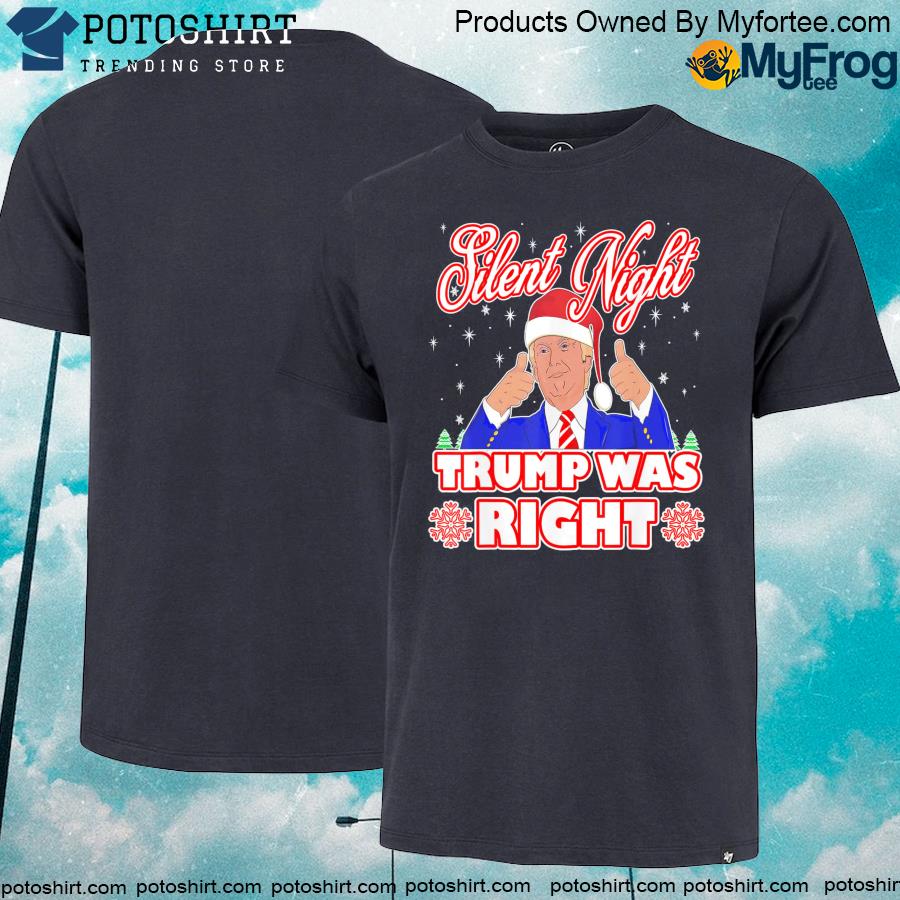 Official Silent Night Trump Was Right Ugly Christmas Sweater Xmas USA Shirt