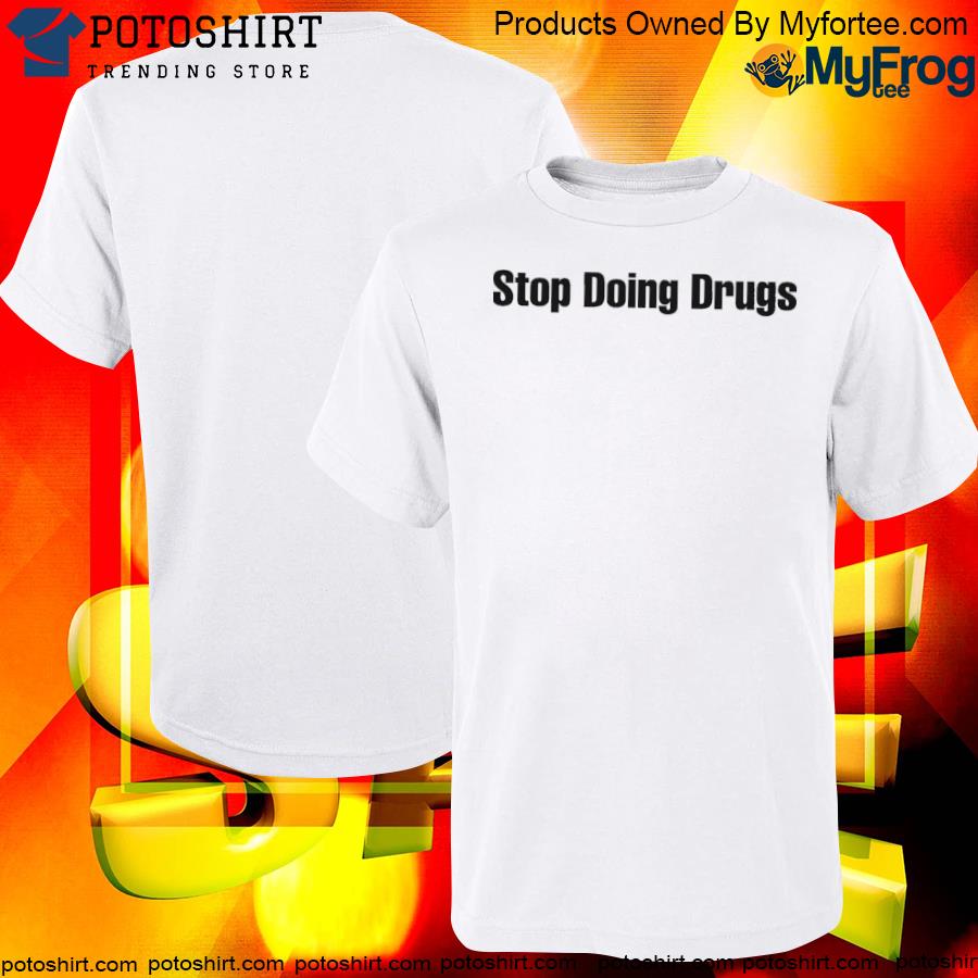 Official stop doing drugs shirt