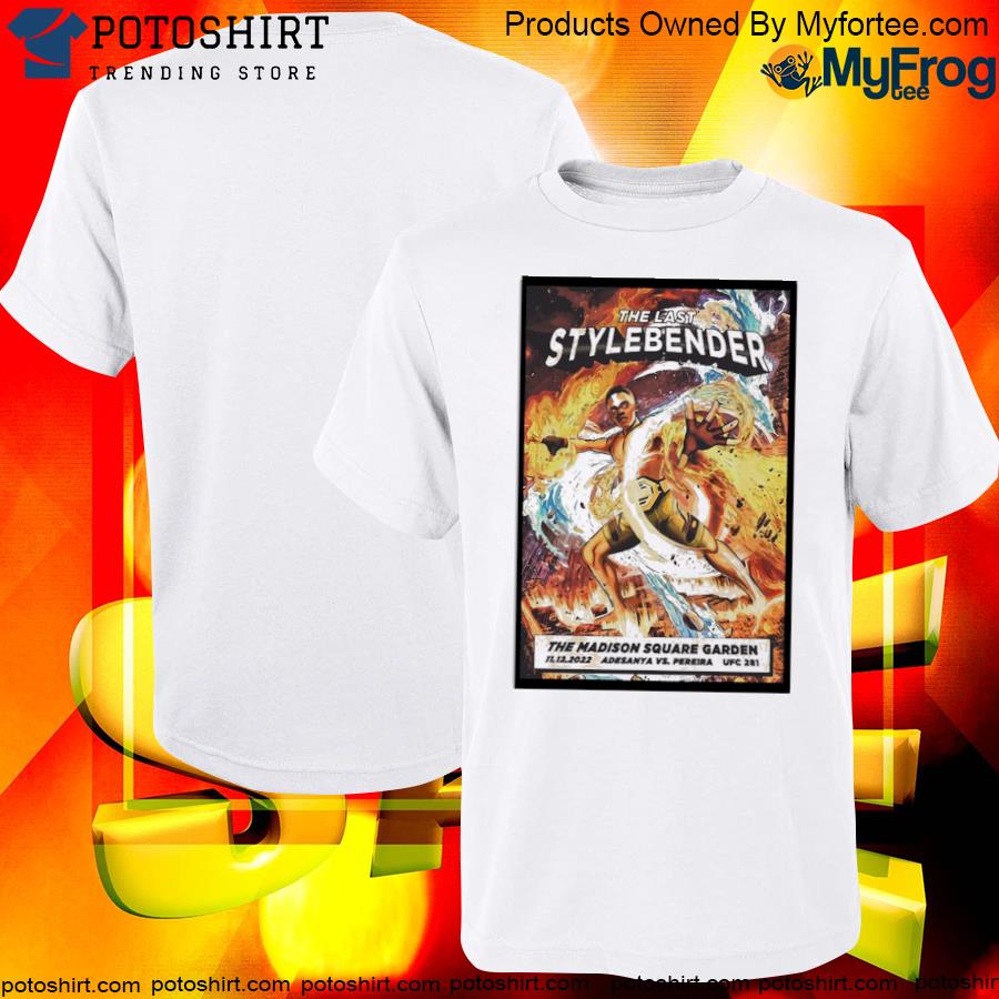 Official ufc 281 adesanya vs pereira the last stylebender at the madison square garden 11 12 2022 shirt