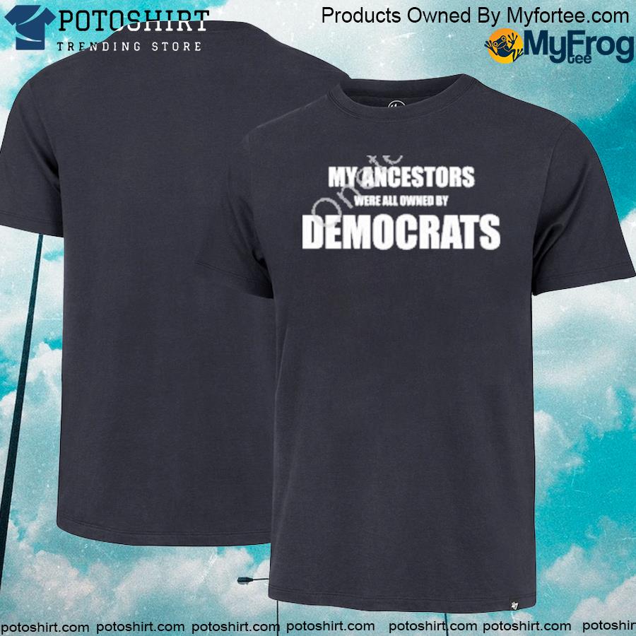 Official Uncle hotep my ancestors were all owned by democrats shirt