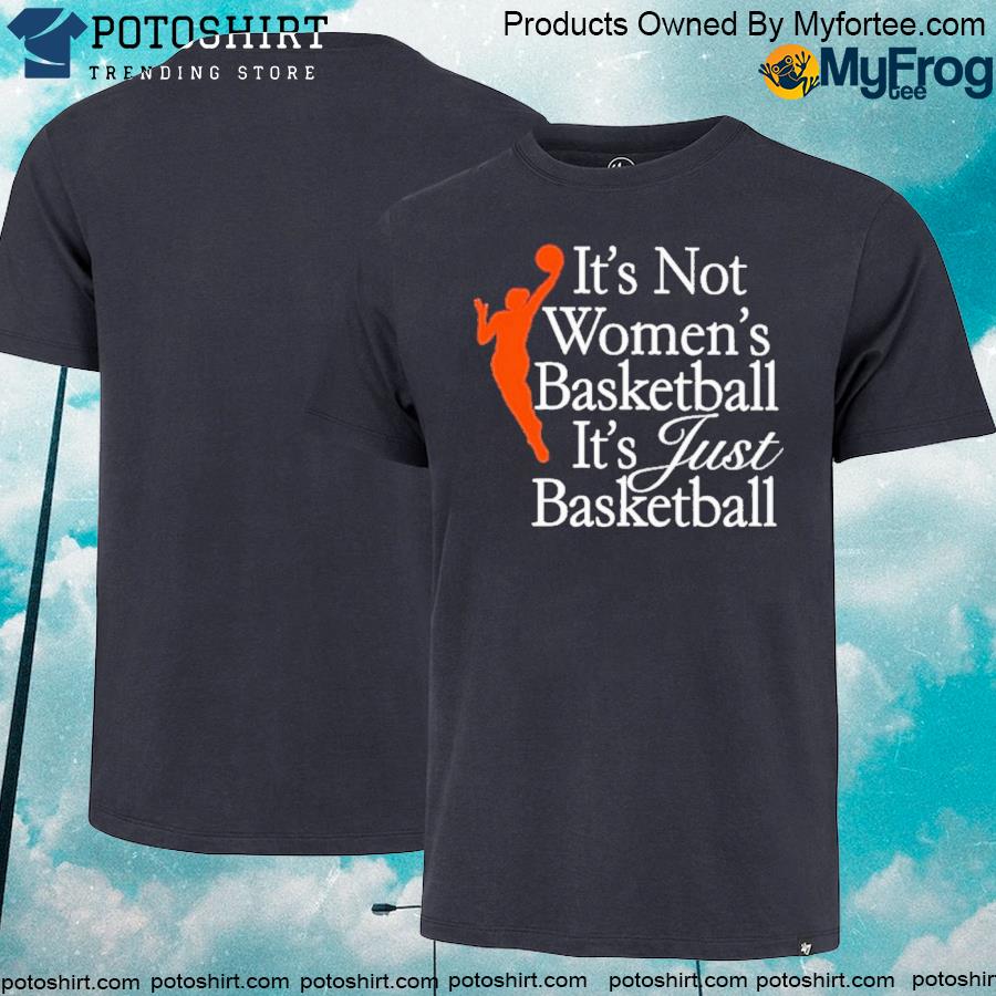 Official wNBA it’s not women’s basketball it’s just basketball shirt