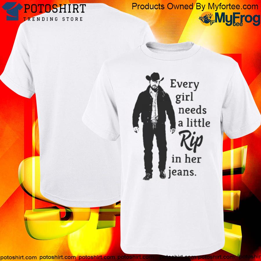 Official yellowstone Dutton Every Girl Needs A Little Rip In Her Jeans T-Shirt