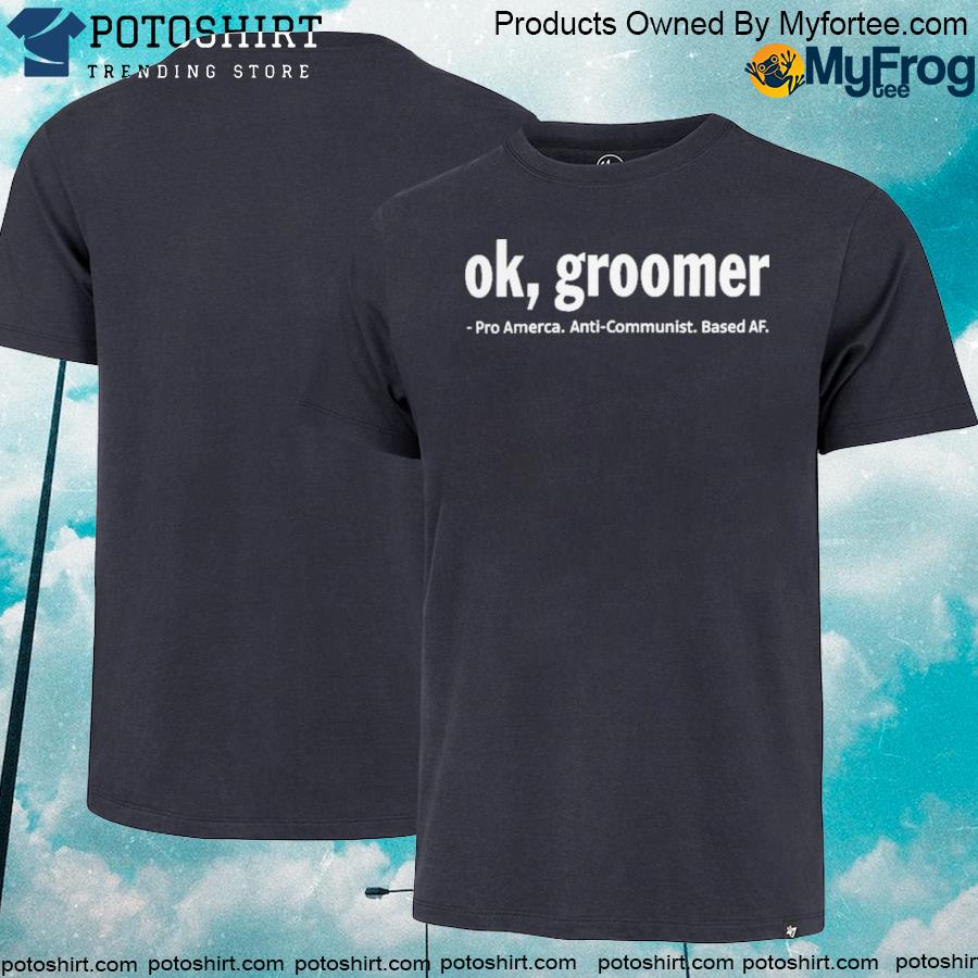 Ok groomer pro America antI communist based af shirt