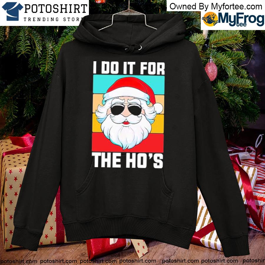 Santa I do it for the ho's Christmas vintage s hoodie