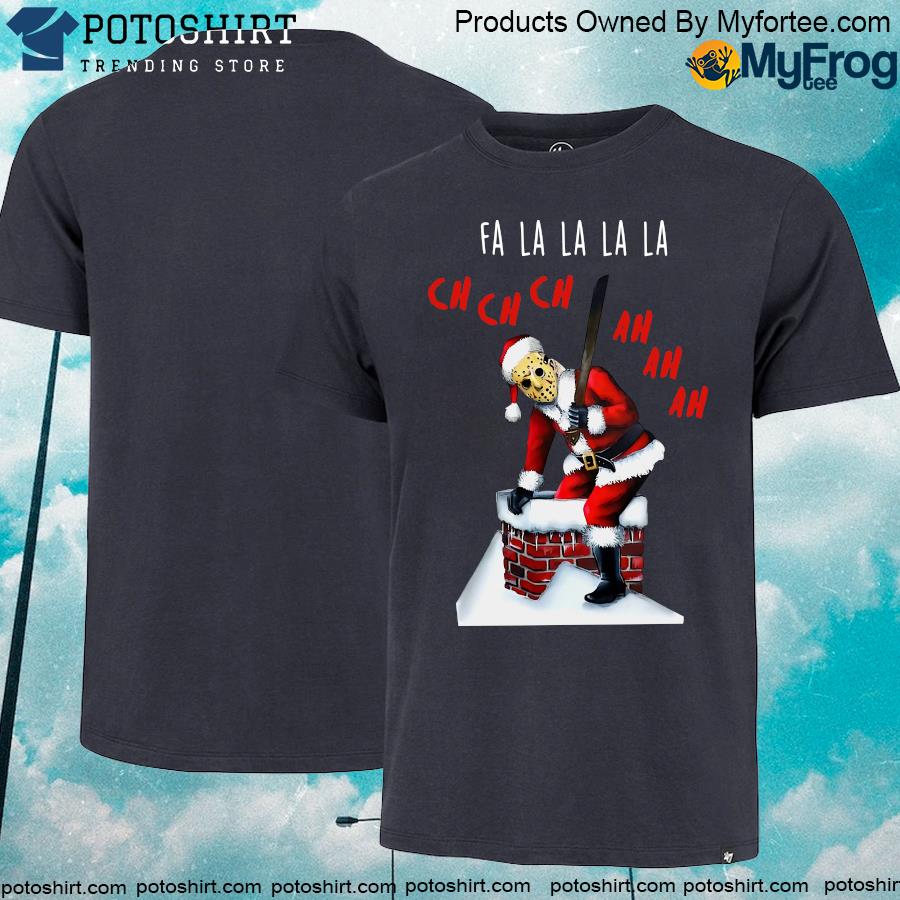 Santa Jason Voorhees Fa la la la ch ch ch Christmas shirt