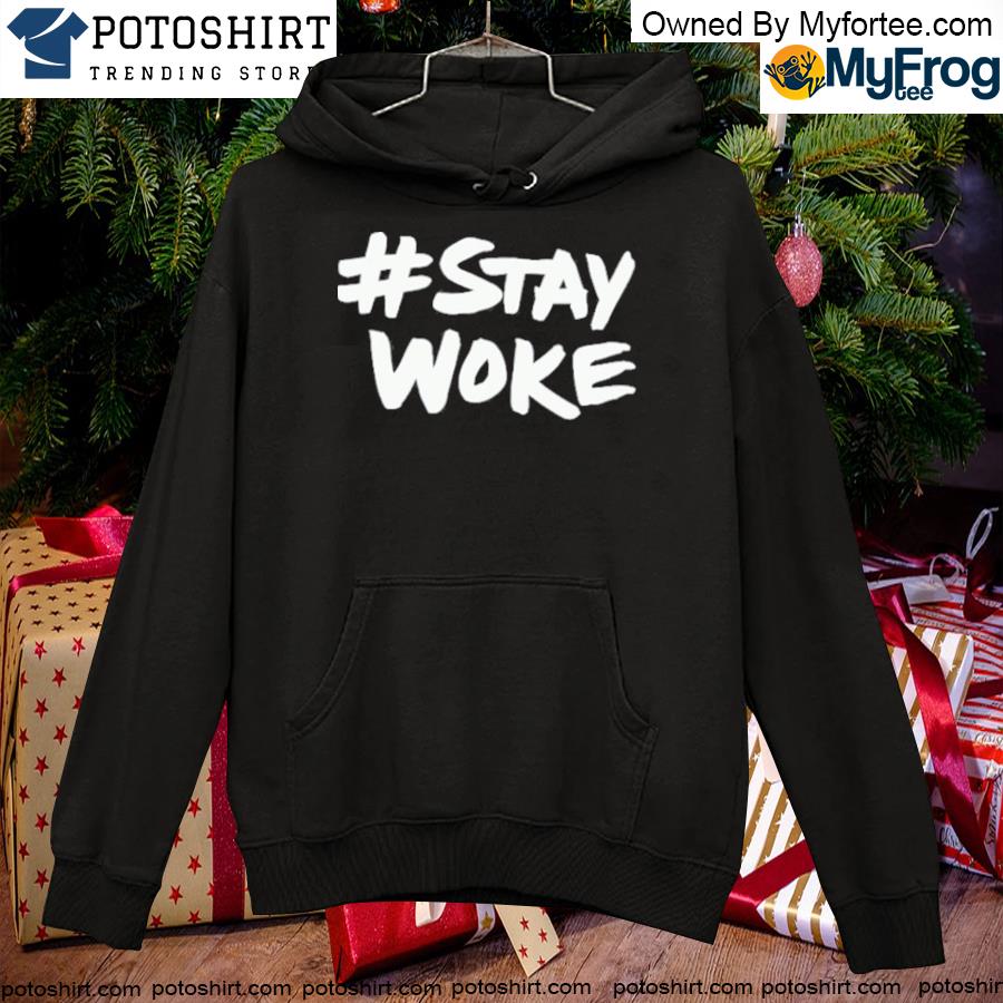 Stay woke s hoodie