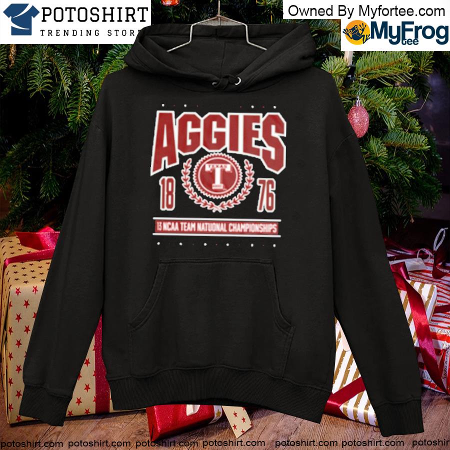 Texas Aggies 13 NCAA Team National Championships Shirt hoodie