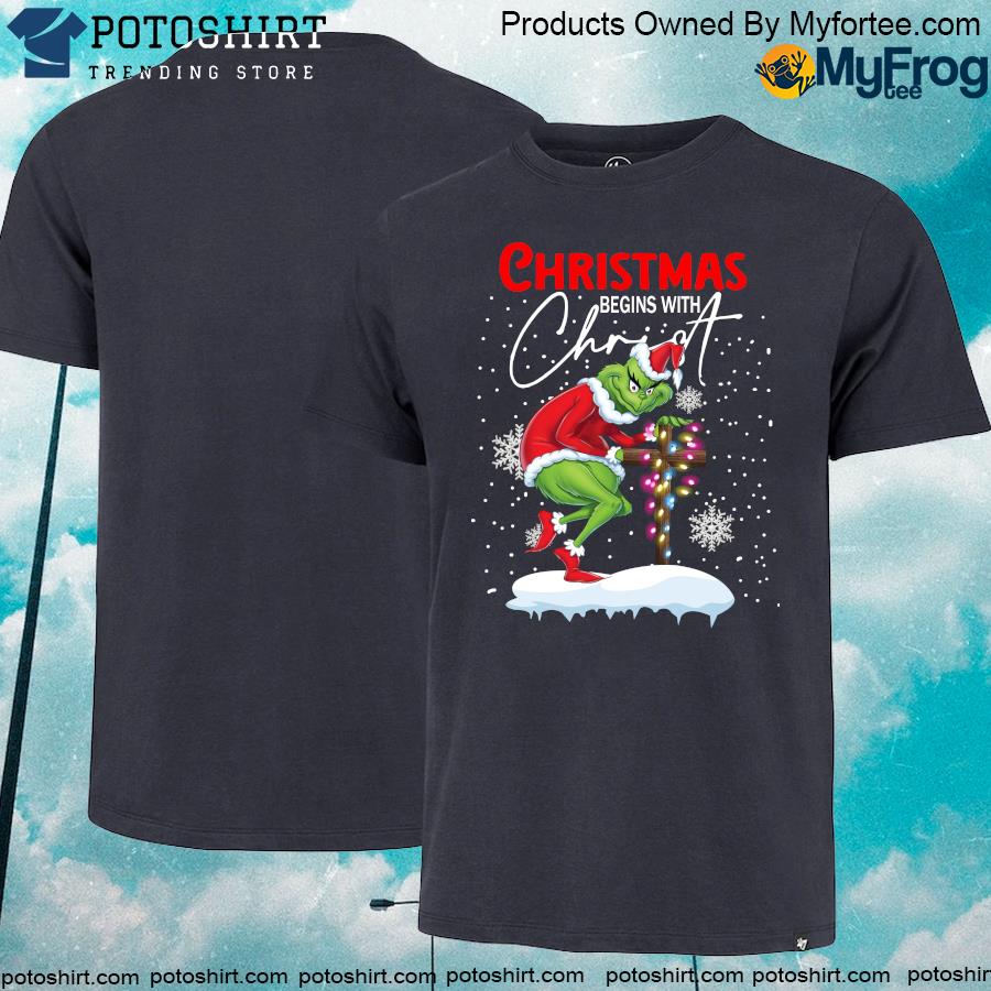 The Grinch Christmas begins with Christ shirt