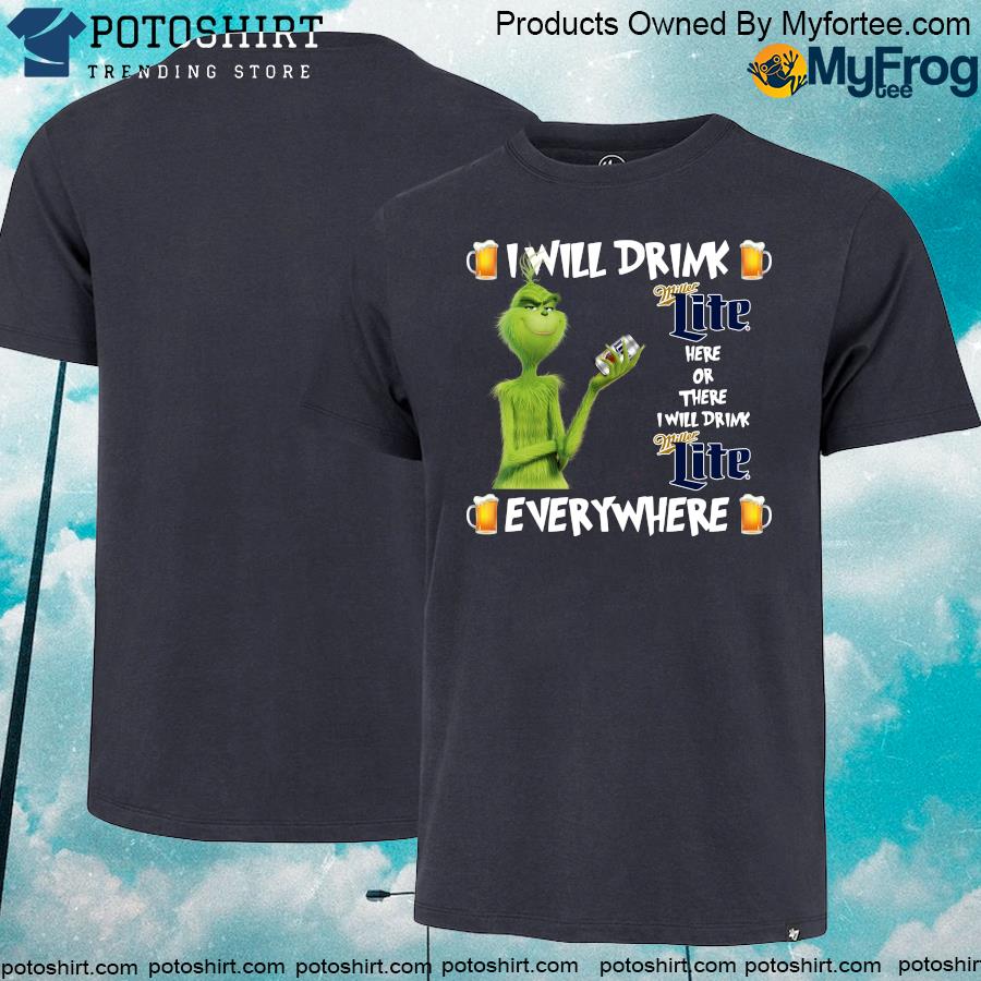 The Grinch I Will Drink Miller Lite Here And There Everywhere Christmas Shirt copy