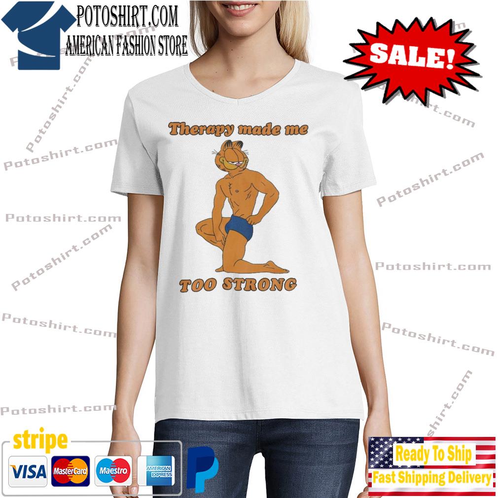 Therapy Made Me Too Strong Shirt Tshirt woman