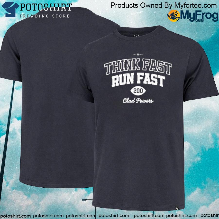 Think fast run fast 200 Chad powers shirt