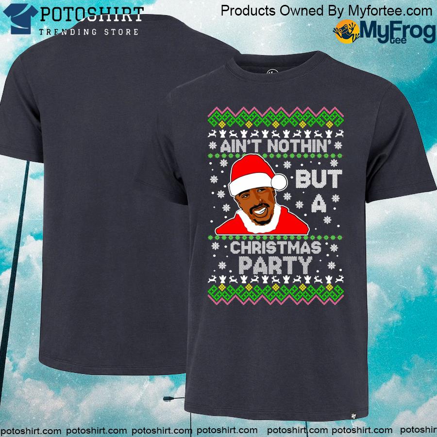 Tupac Shakur Ain't Nothin But A Christmas Party Ugly Christmas Sweater