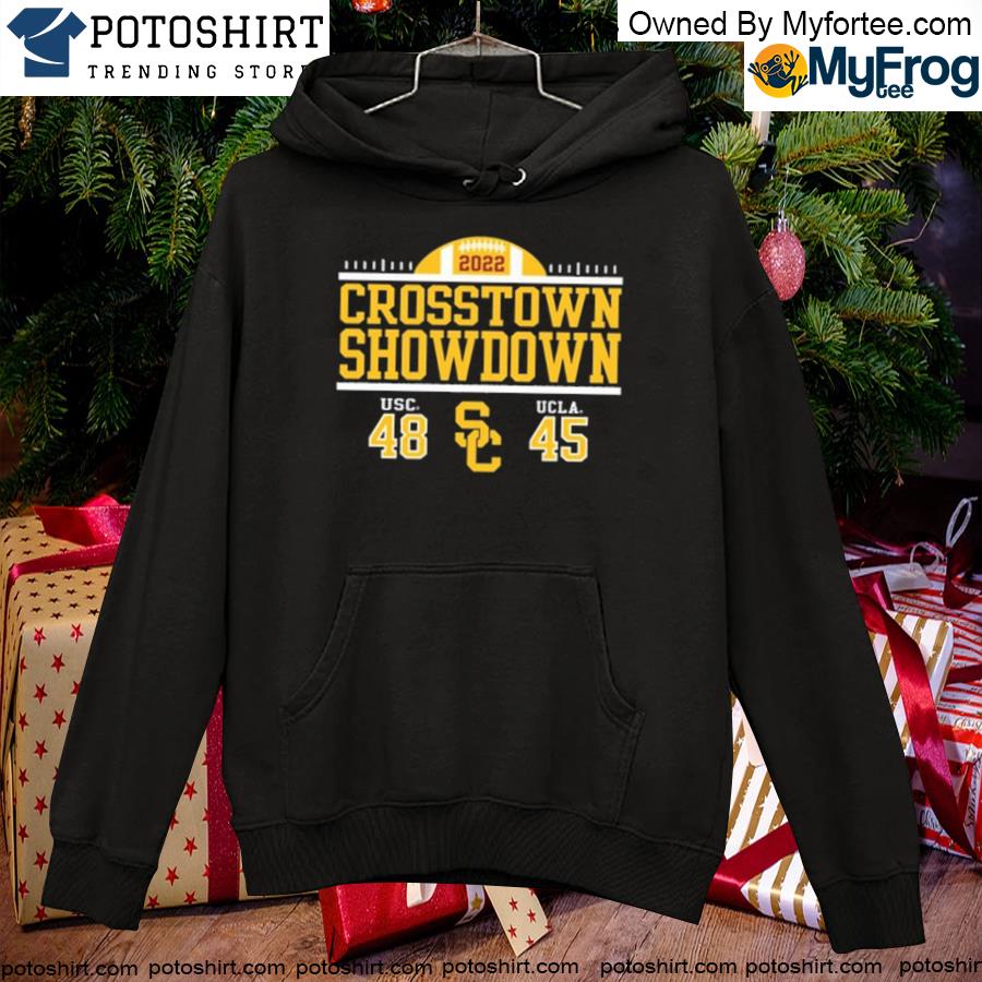 USC 48 vs UCLA 45 2022 Crosstown Showdown Shirt hoodie
