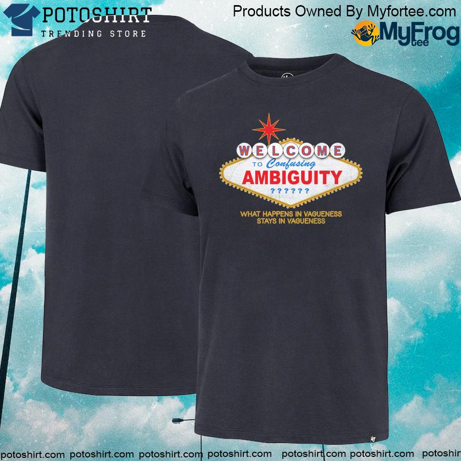 Welcome to ambiguity shirt