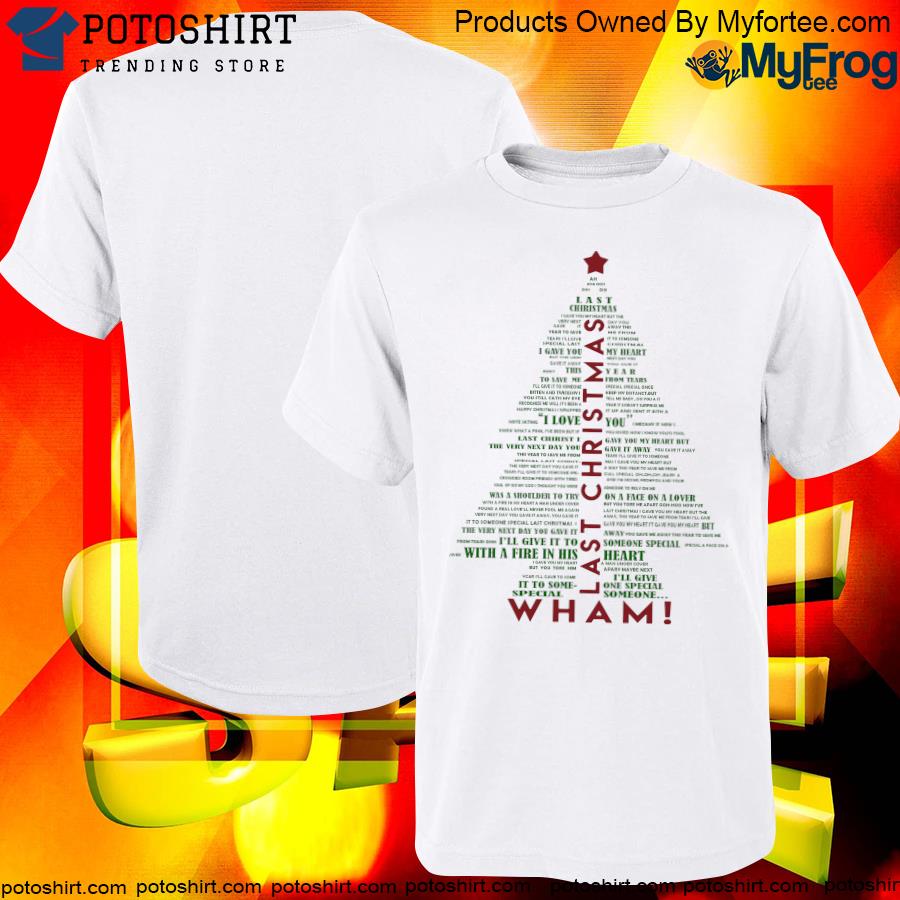 Wham Last Christmas Lyric Christmas Tree Typography Shirt