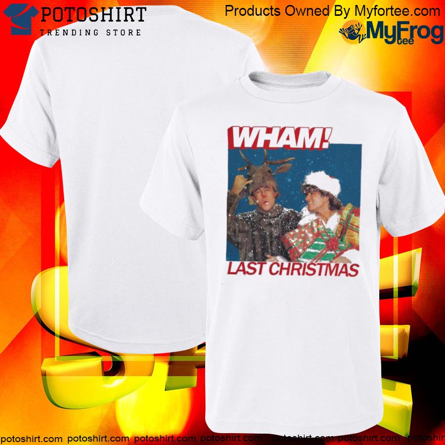Wham last Christmas wham Christmas shirt