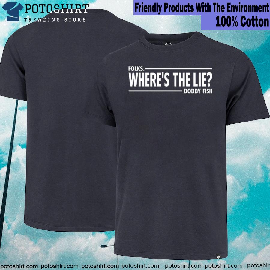 Bobby Fish Shirt, Where’s the Lie T-Shirt