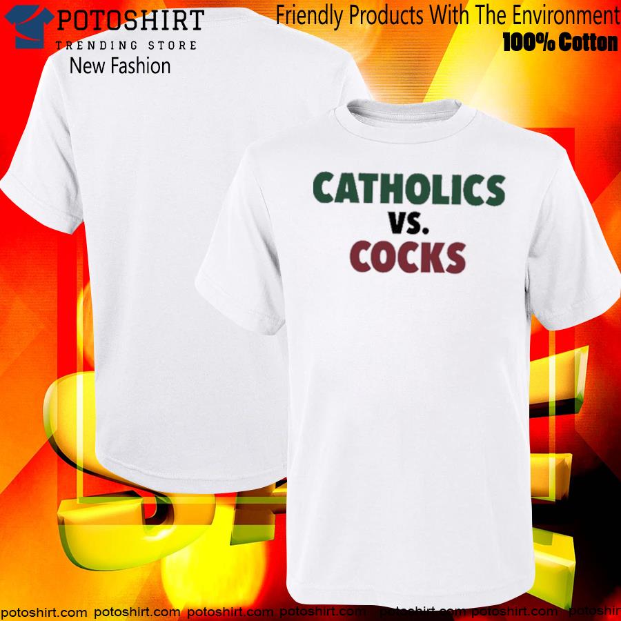 Catholics vs. cocks T-shirt