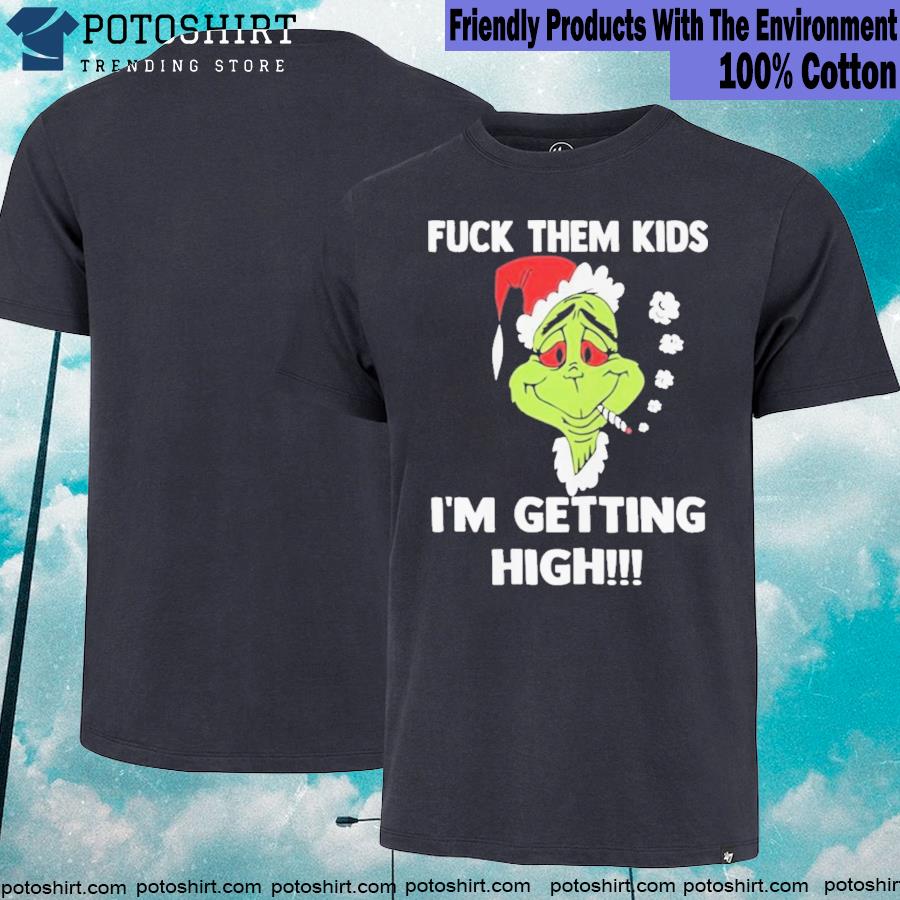 Christmas 2022 Grinch Smoke Fuck Them Kids I’m Getting High Christmas 2022 Shirt