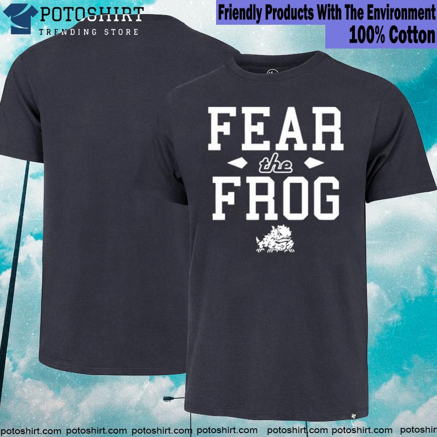 Fear the frog the tcu Football shirt