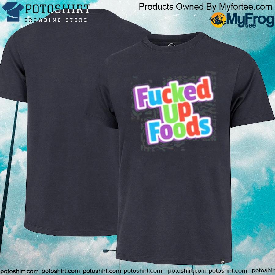 Fucked up foods crunch shirt