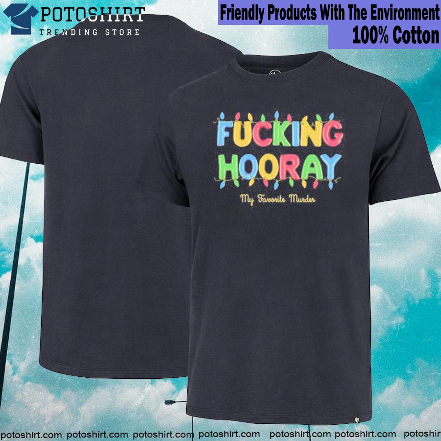 Fucking hooray lights my favorite murder shirt
